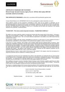 CERTIFICATE OF INSURANCE AND TAX INVOICE Effected through: Savannah Insurance Agency Pty Ltd – GPO Box 4920, Sydney NSW[removed]hereinafter called the Coverholder) THIS CERTIFICATE OF INSURANCE confirms that in accordanc