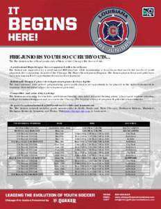 FIRE JUNIORS YOUTH SOCCER TRYOUTS… The Fire Juniors is the official youth club affiliate of the Chicago Fire Soccer Club. -A professional Major League Soccer approach with a local focus: Fire Juniors are supported by a