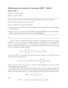 Mathematical models of systems (2017– 2018) Homework 4 Hand out: March 20, 2018 Hand in: April 15, 2018 • Cooperation in groups of two people of approximately the same level is allowed. • Everybody hands in his or 