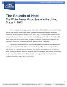 The Sounds of Hate The White Power Music Scene in the United States in 2012 The recent tragic shooting spree at the Sikh temple in Oak Creek, Wisconsin, in which Wade  Michael Page killed six people before killing himsel
