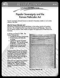 Read Kansas! By the Kansas State Historical Society Popular Sovereignty and the Kansas-Nebraska Act Popular sovereignty allowed Kansans to decide for themselves whether or not to allow