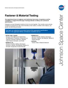 Fastener & Material Testing Our experienced team of engineers and technicians have years of experience and the capabilities to support the full range of testing methods to military and commercial specifications. Fastener