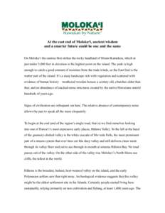 At the east end of Moloka‘i, ancient wisdom and a smarter future could be one and the same On Moloka‘i the sunrise first strikes the rocky headland of Mount Kamakou, which at just under 5,000 feet in elevation is the