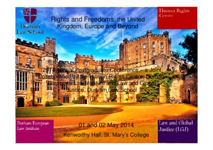 Rights and Freedoms: the United Kingdom, Europe and Beyond 2014 Annual Postgraduate Conference – a Joint Collaboration by the Human Rights Centre, Durham European Law Institute and Law and Global