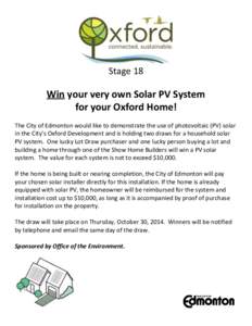Stage 18  Win your very own Solar PV System for your Oxford Home! The City of Edmonton would like to demonstrate the use of photovoltaic (PV) solar in the City’s Oxford Development and is holding two draws for a househ
