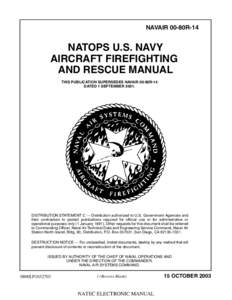 NAVAIR 00-80R-14  NATOPS U.S. NAVY AIRCRAFT FIREFIGHTING AND RESCUE MANUAL THIS PUBLICATION SUPERSEDES NAVAIR 00-80R-14