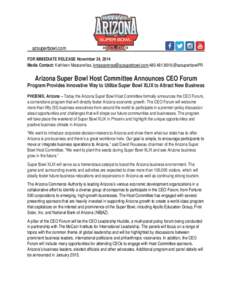 azsuperbowl.com FOR IMMEDIATE RELEASE November 24, 2014 Media Contact: Kathleen Mascareñas, [removed];[removed];@azsuperbowlPR Arizona Super Bowl Host Committee Announces CEO Forum