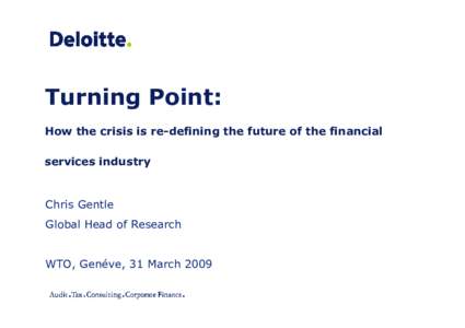 Turning Point: How the crisis is re-defining the future of the financial services industry Chris Gentle Global Head of Research