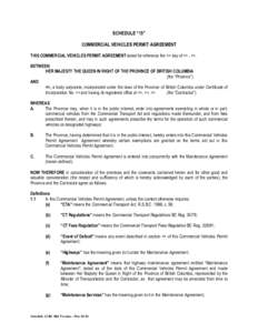 SCHEDULE “15” COMMERCIAL VEHICLES PERMIT AGREEMENT THIS COMMERCIAL VEHICLES PERMIT AGREEMENT dated for reference the <> day of <> , <>. BETWEEN HER MAJESTY THE QUEEN IN RIGHT OF THE PROVINCE OF BRITISH COLUMBIA (the 