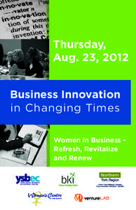 Thursday, Aug. 23, 2012 Business Innovation in Changing Times Women in Business Refresh, Revitalize and Renew