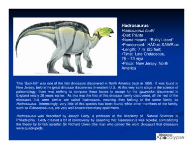 Hadrosaurus Hadrosaurus foulki •Diet: Plants •Name means: “Bulky Lizard” •Pronounced: HAD-ro-SAWR-us •Length: 7 m (25 feet)