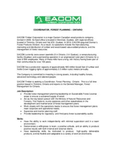 COORDINATOR, FOREST PLANNING – ONTARIO  EACOM Timber Corporation is a major Eastern Canadian wood products company formed in[removed]Its head office is located in Montreal, Quebec, with regional offices located in Timmin