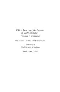 Ethics, Law, and the Exercise of Self-Command THOMAS C. SCHELLING THE T ANNER LECTURES ON H UMAN VALUES Delivered at The University of Michigan