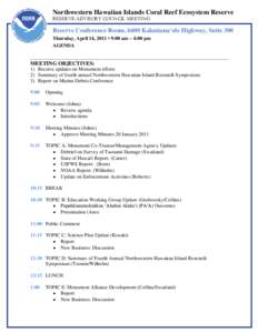 Northwestern Hawaiian Islands Coral Reef Ecosystem Reserve RESERVE ADVISORY COUNCIL MEETING Reserve Conference Room, 6600 Kalaniana‘ole Highway, Suite 300 Thursday, April 14, 2011 • 9:00 am – 4:00 pm AGENDA