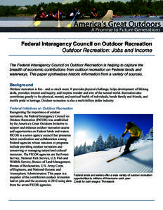 Federal Interagency Council on Outdoor Recreation Outdoor Recreation: Jobs and Income The Federal Interagency Council on Outdoor Recreation is helping to capture the breadth of economic contributions from outdoor recreat