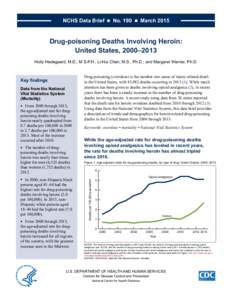 NCHS Data Brief  ■  No. 190  ■  March[removed]Drug-poisoning Deaths Involving Heroin: United States, 2000–2013 Holly Hedegaard, M.D., M.S.P.H.; Li-Hui Chen, M.S., Ph.D.; and Margaret Warner, Ph.D.