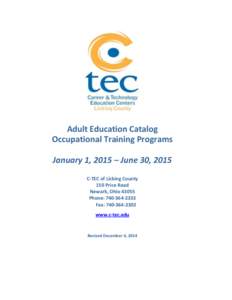 Adult Education Catalog Occupational Training Programs January 1, 2015 – June 30, 2015 C-TEC of Licking County 150 Price Road Newark, Ohio 43055
