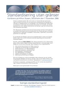 Standardisering utan gränser Konferens på Hilton Slussen, Stockholm den 7 november 2006 Sveriges standardiseringsråd, SSR, ett för staten och Svenskt Näringsliv gemensamt organ som bland annat verkar för att främj