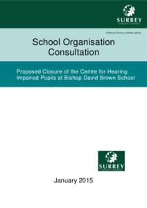 Making Surrey a better place  School Organisation Consultation Proposed Closure of the Centre for Hearing Impaired Pupils at Bishop David Brown School