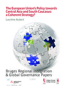 The European Union’s Policy towards Central Asia and South Caucasus: a Coherent Strategy? Laurène Aubert  Bruges Regional Integration