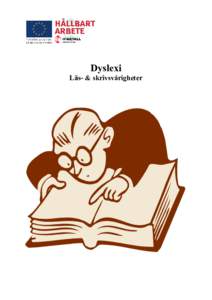 Dyslexi Läs- & skrivsvårigheter Fakta Läs och skrivsvårigheter, dyslexi På en arbetsplats med 100 anställda har 5-8 personer svårigheter att läsa och/eller skriva. Uppskattningsvis har 10 % av befolkning svårig