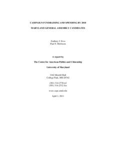 CAMPAIGN FUNDRAISING AND SPENDING BY 2010 MARYLAND GENERAL ASSEMBLY CANDIDATES Zachary J. Sivo Paul S. Herrnson