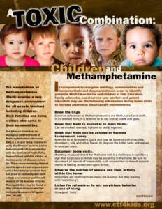 The manufacture of Methamphetamine (Meth) creates a very dangerous environment for all people involved including children,