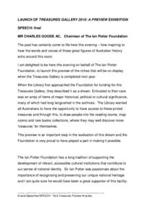 LAUNCH OF TREASURES GALLERY 2010: A PREVIEW EXHIBITION SPEECH: final MR CHARLES GOODE AC, Chairman of The Ian Potter Foundation The past has certainly come to life here this evening – how inspiring to hear the words an