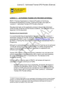 Licence C - Authorised Trainee CPD Provider (External)  LICENCE C – AUTHORISED TRAINEE CPD PROVIDER (EXTERNAL) PEAT 2 Training Organisations or External Providers of Continuing Professional Development Courses1 (Extern