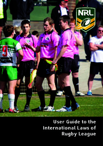 User Guide to the International Laws of Rugby League CONTENTS A USER GUIDE TO LAWS OF RUGBY LEAGUE