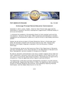 FOR IMMEDIATE RELEASE  No[removed]Anchorage Principal Named Education Commissioner December 3, 2010, Juneau, Alaska - Governor Sean Parnell today approved the