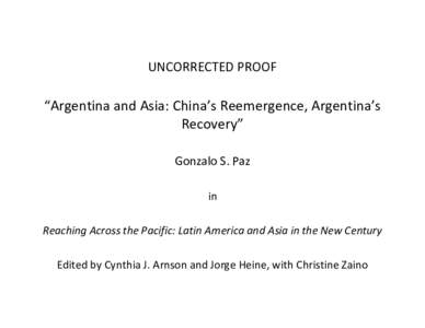 UNCORRECTED PROOF  “Argentina and Asia: China’s Reemergence, Argentina’s Recovery” Gonzalo S. Paz in