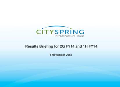 Results Briefing for 2Q FY14 and 1H FY14 4 November 2013 Disclaimer This presentation is not and does not constitute or form part of, and is not made in connection with, any offer, invitation or recommendation to sell o