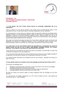 Christopher Lee Vice President & General Counsel - Asia Pacific Schneider Electric 1. In your opinion, why have in-house lawyers become an increasingly indispensable part of an organisation?