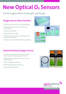 New Optical O2 Sensors for the oxygen meters FireStingO2 and Piccolo2 Oxygen Sensor Nano-Particles • Ultra-fast response time for real-time monitoring • Perfectly dispersible in aqueous solution and culture media