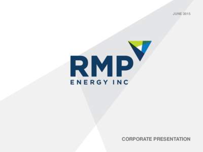 JUNECORPORATE PRESENTATION DISCLAIMER Certain information regarding RMP Energy Inc. (“RMP”) (the “Company”) contained within