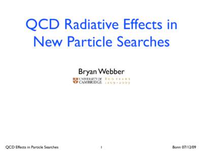 QCD Radiative Effects in New Particle Searches Bryan Webber QCD Effects in Particle Searches