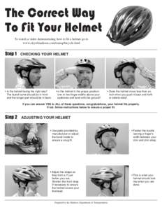 The Correct Way To Fit Your Helmet To watch a video demonstrating how to fit a helmet go to www.cityofmadison.com/transp/bicycle.html  Step 1