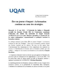 COMMUNIQUÉ DE PRESSE Pour diffusion immédiate Être un joueur d’impact : la formation continue au cœur des stratégies Rimouski, le 12 mai 2014 – L’Université du Québec à Rimouski