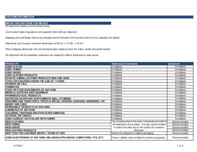 CUSTOMS INFORMATION IMPORT RESTRICTIONS FOR MEXICO All shipments require a commercial invoice. Commercial Value of goods an not exceed $1,000 USD per shipment. Shipping cost and Duties have to be prepaid (use the Mexican