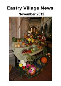 Eastry Village News November 2012 Front cover photographs - Eastry Horticultural Society display in the Church for the Harvest Festival. Courtesy of Trevor Burton. Inside cover photographs - Top: Planting of the new che