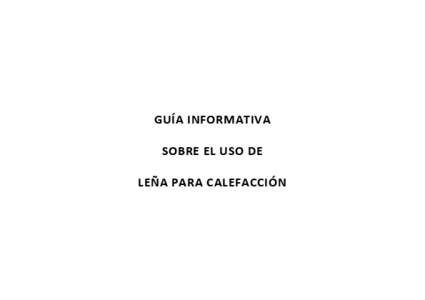 GUÍA INFORMATIVA SOBRE EL USO DE LEÑA PARA CALEFACCIÓN GUÍA ELABORADA POR: J. M. Mancebo Quintana