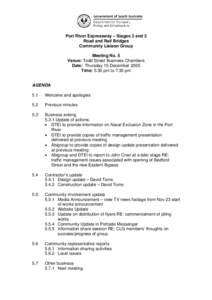 Port River Expressway – Stages 2 and 3 Road and Rail Bridges Community Liaison Group Meeting No. 5 Venue: Todd Street Business Chambers Date: Thursday 15 December 2005