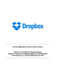 Service Organization Controls 3 (SOC 3) Report Report on the Dropbox for Business System Relevant to Security, Processing Integrity, and Confidentiality for the period July 7, 2014 to September 30, 2014  Ernst & Young L