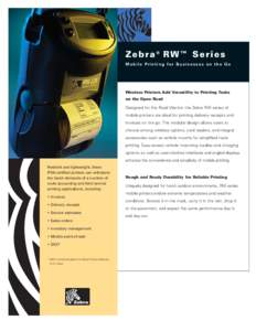 Zebra® RW™ Series Mobile Printing for Businesses on the Go Wireless Printers Add Versatility to Printing Tasks on the Open Road