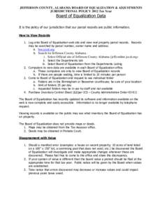 JEFFERSON COUNTY, ALABAMA BOARD OF EQUALIZATION & ADJUSTMENTS JURISDICTIONAL POLICY 2012 Tax Year Board of Equalization Data It is the policy of our jurisdiction that our parcel records are public information. How to Vie