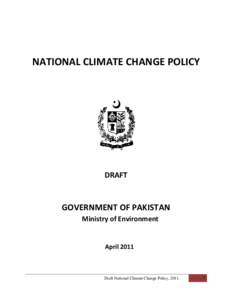 NATIONAL CLIMATE CHANGE POLICY  DRAFT GOVERNMENT OF PAKISTAN Ministry of Environment