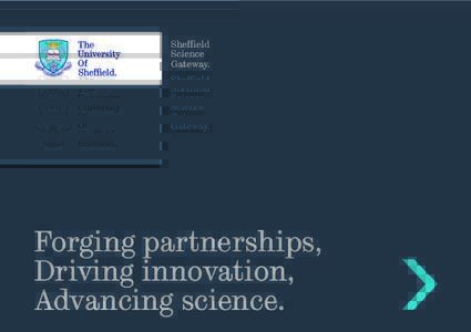 Sheffield Science Gateway. Forging partnerships, Driving innovation,