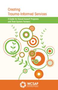 Creating Trauma-Informed Services A Guide for Sexual Assault Programs and Their System Partners  Trauma-informed care is an approach to engaging people