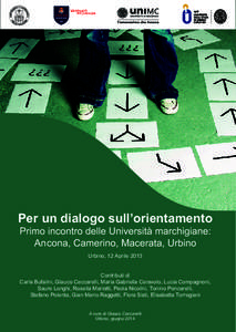 Per un dialogo sull’orientamento Primo incontro delle Università marchigiane: Ancona, Camerino, Macerata, Urbino Urbino, 12 Aprile 2013 Contributi di Carla Bufalini, Glauco Ceccarelli, Maria Gabriella Ceravolo, Lucia 